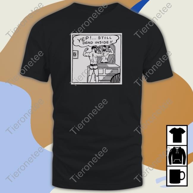 Chris Stedman Yep Still Dead Inside Tee Shirt ChrisDStedman