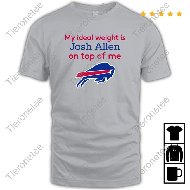 Buffalo Bills My Ideal Weight Is Josh Allen On Top Of Me Tee Shirt