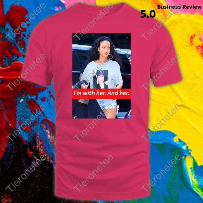 I'm With Her And Her Rihanna Hillary Clinton Election Trendy Shirt
