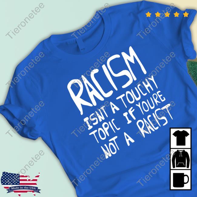 Ryan Clark Racism Isnt A Touchy Topic If Youre Not A Racist T Shirt