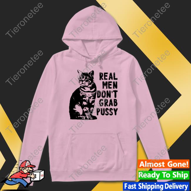 Real Men Don't Grab Pussy T Shirt