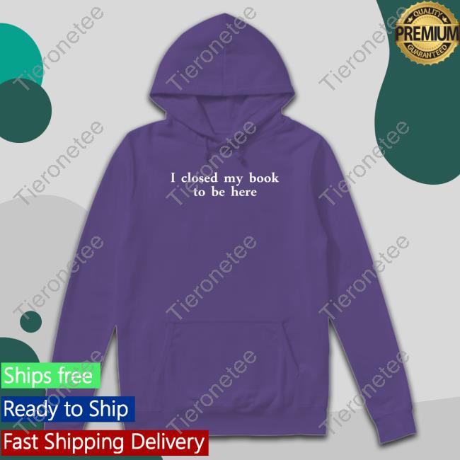 Miahcombat I Closed My Book To Be Here T Shirts