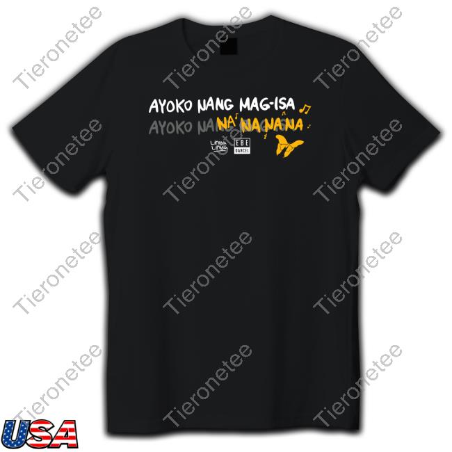 Official Mariposa Ayoko Nang Mag Isa Shirt