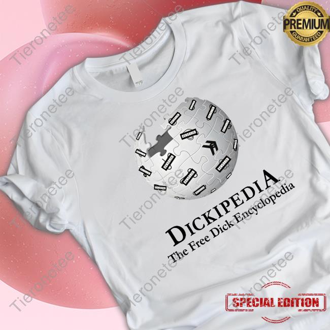Official Dickipedia The Free Dick Encyclopedia Shirt