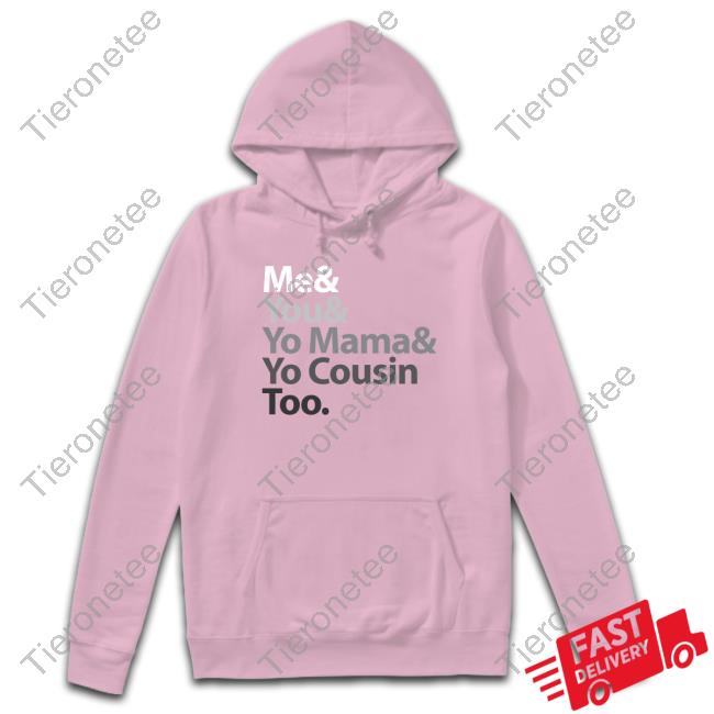 Me & You & Yo Mama & Yo Cousin Too T-Shirt Shannonnn Sharpes Burner
