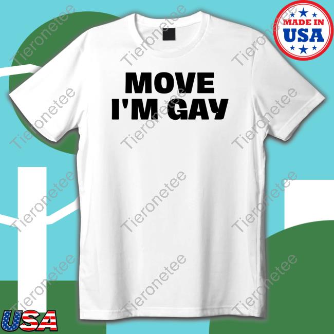 Official Move I'm Gay Tee Shirt