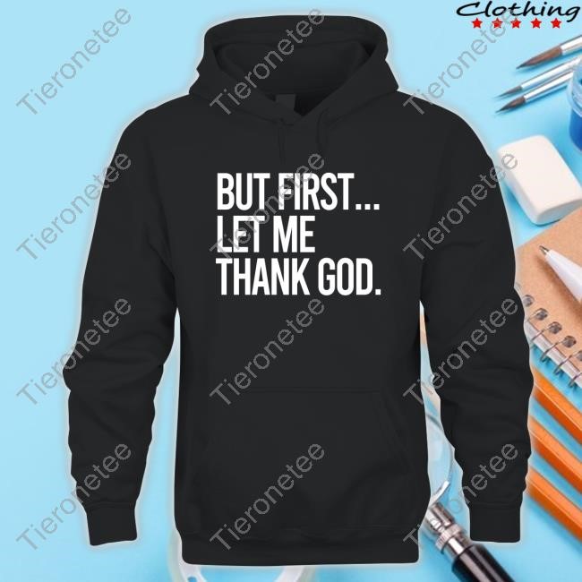 Official But First Let Me Thank God Hot Shirt