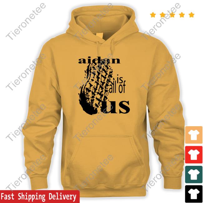 Aidan Is All Of Us Shirt Official Aidan Is All Of Us Shirt