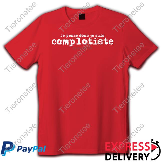 Official Contre Propagande Shop Je Pense Donc Je Suis Complotiste Alexis Haupt Shirts