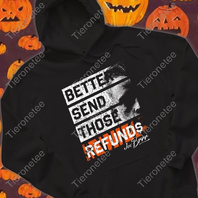 Official Better Send Those Refunds Shirt