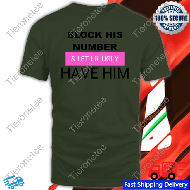 Official Block His Number & Let Lil Ugly Have Him Long Sleeve Tee Shirt Faith Faiththegemini