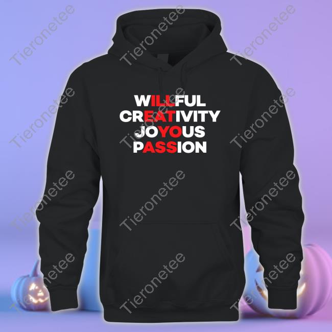 Willful Creativity Joyous Passion Sweatshirt Blizzb3ar