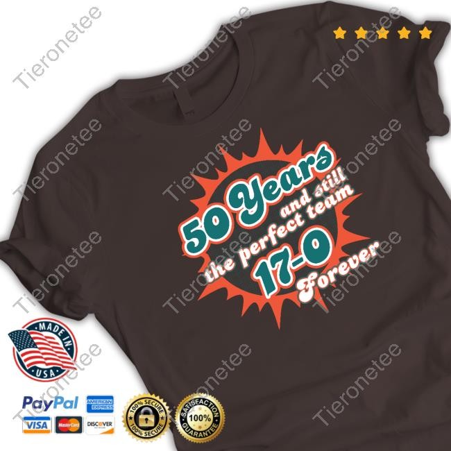 50 Years And Still The Perfect Team 17-0 Forever Tee Shirt