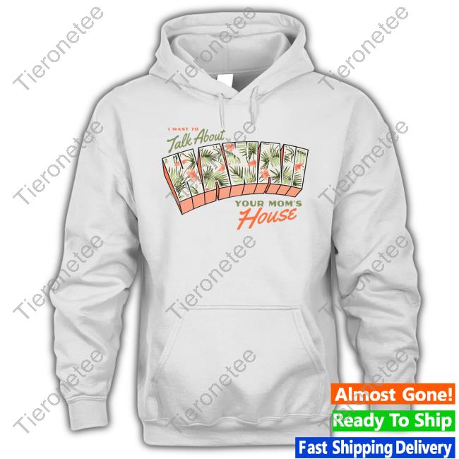 I Want To Talk About Hawaii Your Mom's House T-Shirt