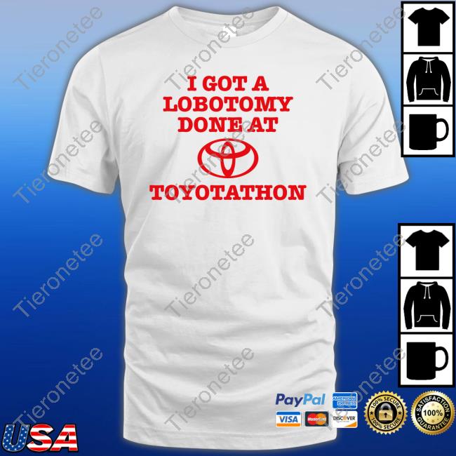 I Got A Lobotomy Done At Toyotathon Shirt Funny