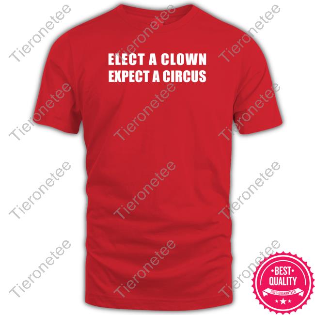 Official Elect A Clown Expect A Circus Tee