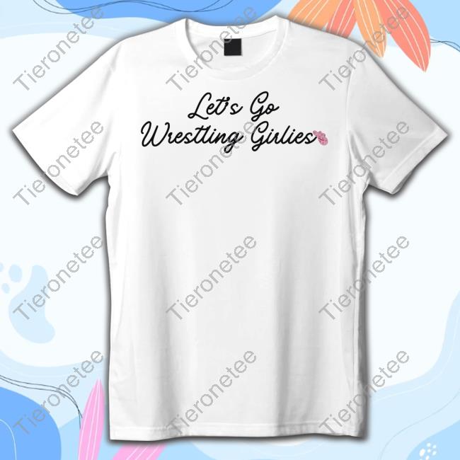 Wrestling Winedown Shop Let's Go Wrestling Girlies Shirt