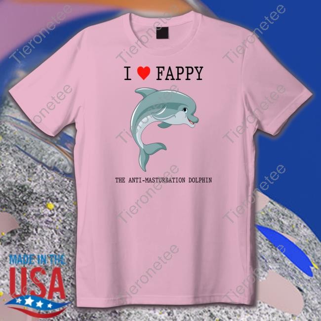 Shirts That Go Hard I Love Fappy The Anti-Masturbation Dolphin Long Sleeve