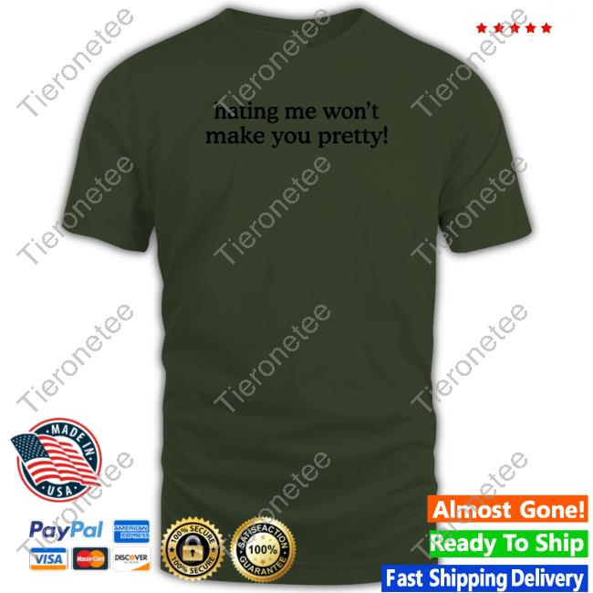 Official Natasha Carter Hating Me Won't Make You Pretty T-Shirt