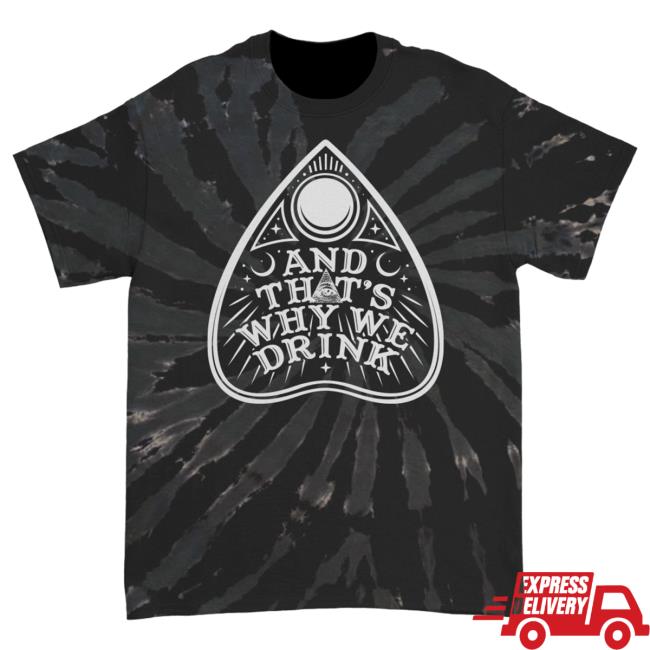 Official Kings Road Merch Store And That's Why We Drink Planchette Logo Hot Shirt (Black Swirl Dye) Atwwd Kings Road Shop