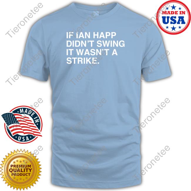 Official Obviousshirts Merch If Ian Happ Didn't Swing It Wasn't A Strike Shirt