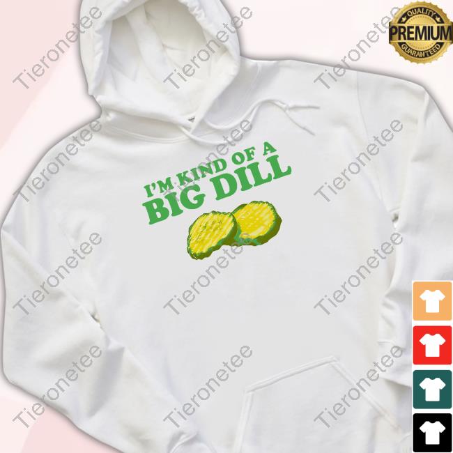 Official Middleclassfancy Merch I'm Kind Of A Big Dill T Shirts