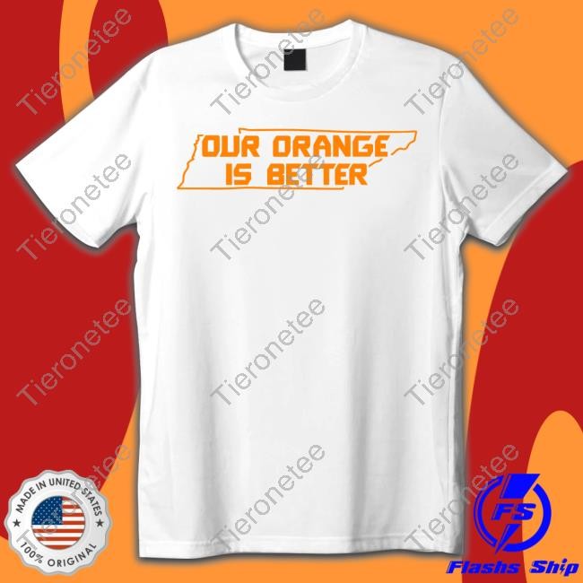 Our Orange Is Better T Shirt