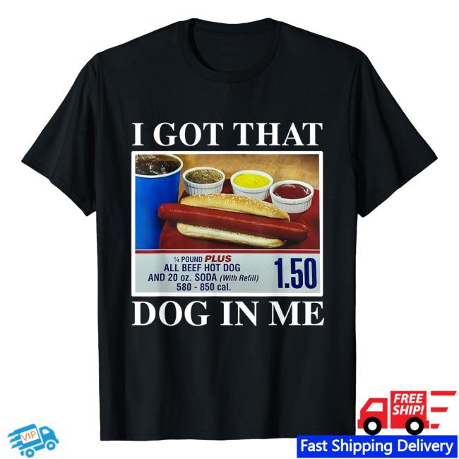 I Got That Dog In Me T-Shirts