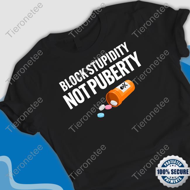 Block Stupidity Not Puberty Shirt