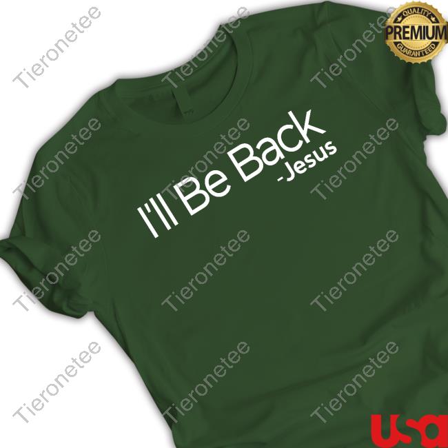 Official I'll Be Back Jesus Shirt