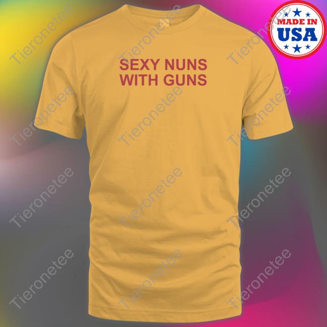 Official Sexy Nuns With Guns Shirt