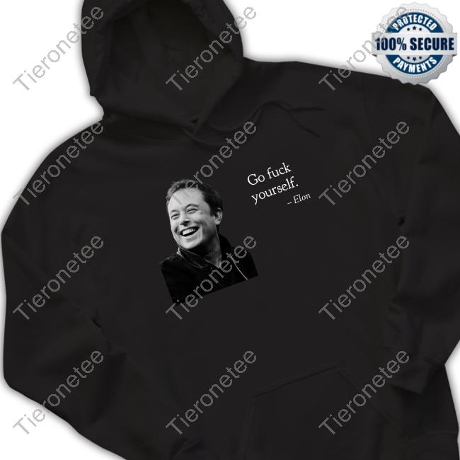 Go Fuck Yourself Elon Musk Shirts