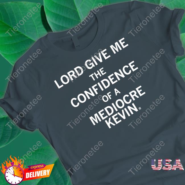 Lord Give Me The Confidence Of A Mediocre Kevin Hoodie