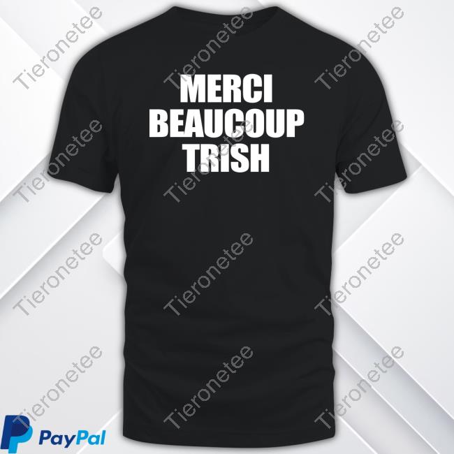 Merci Beaucoup Trish Shirt