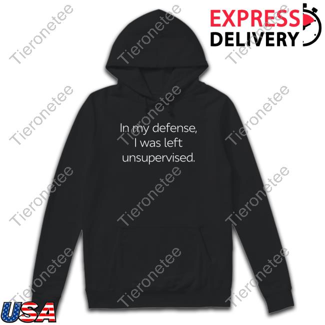Official In My Defense I Was Left Unsupervised T-Shirt