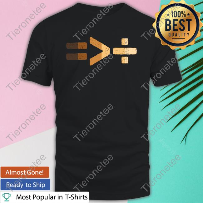 Official TeeShirtPalace Equality Is Greater Than Division Shirt