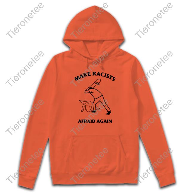 Official Make Racists Afraid Again T-Shirts
