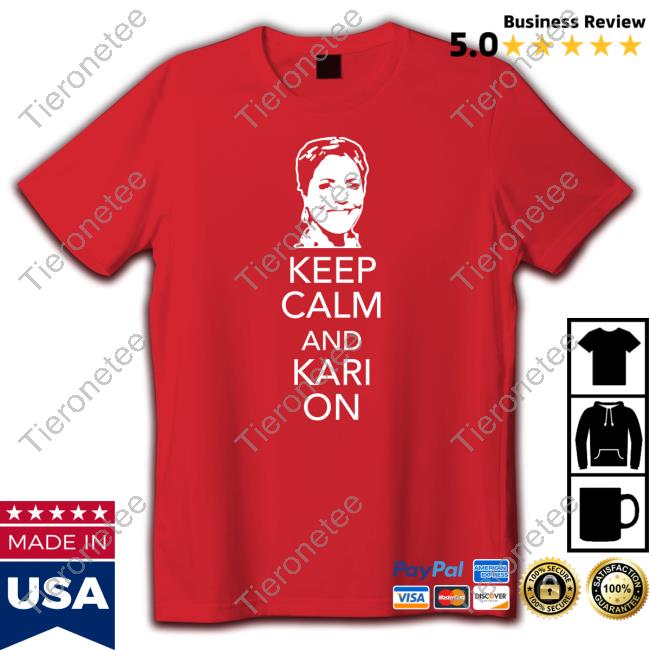 Official Mercedes Schlapp Kari Lake Keep Calm And Kari On Shirts