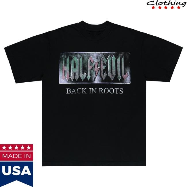 Official Half Evil Co Store Merch Back In Roots Hot Shirt Evi 333