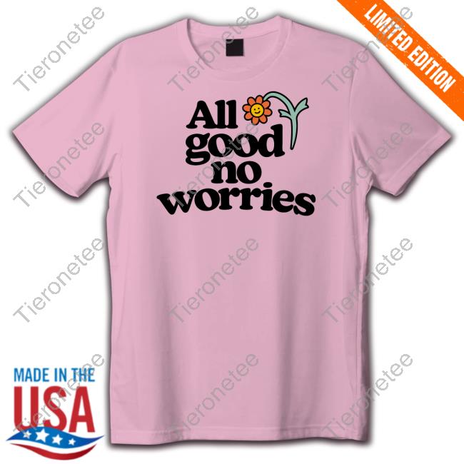 Official All Good No Worries Merch All Good No Worries Hoodie Roosterteeth