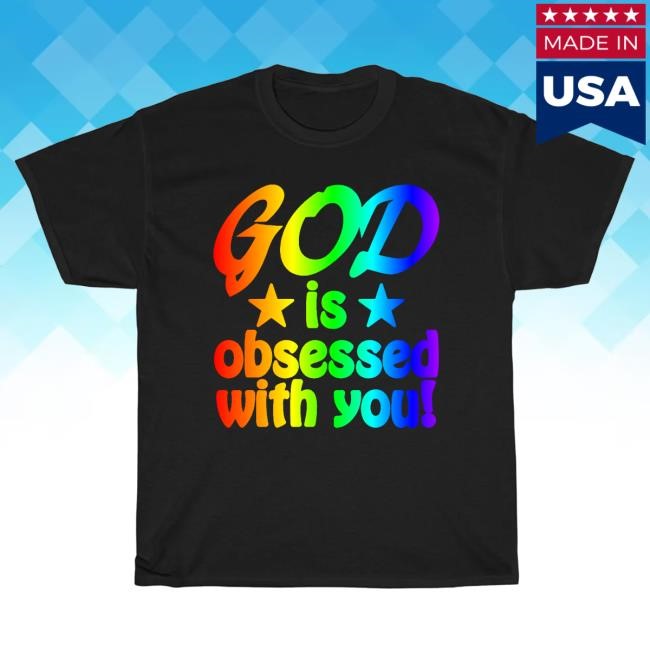 God Is Obsessed With You Colorful Rainbow Tee Shirt