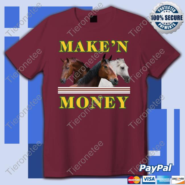 Make'n Money Horses T Shirts