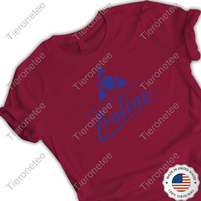 Extremely Online Tee Shirt