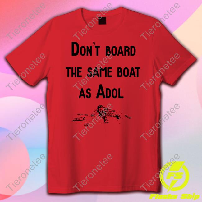 Don't Board The Same Boat As Adol Shirt
