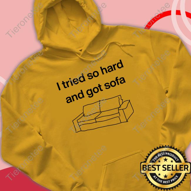 Official I Tried So Hard And Got Sofa Shirt