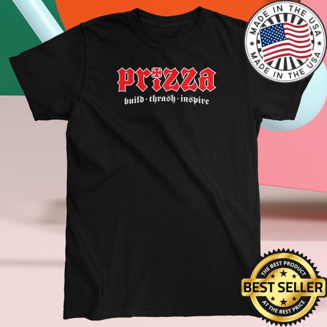 Official PrizzaMike Merch PRIZZA build-thrash-inspire Tees