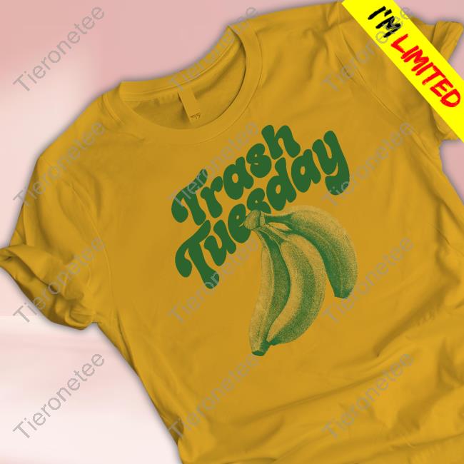 Trash Tuesday Banana Shirt