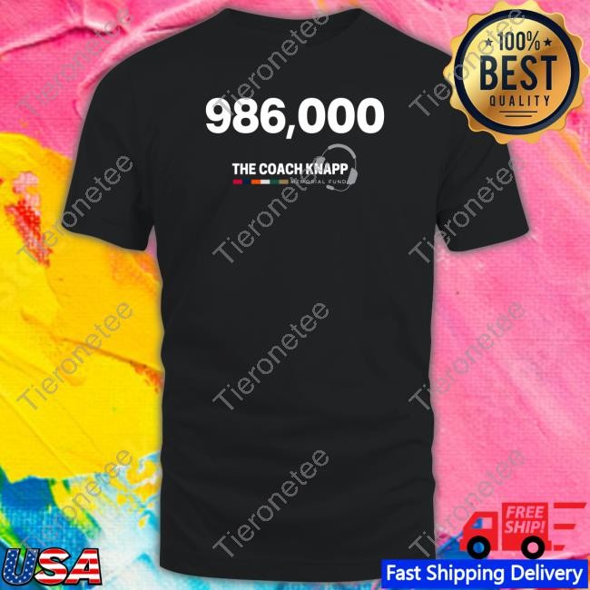 986,000 The Coach Knapp Memorial Fund Shirt