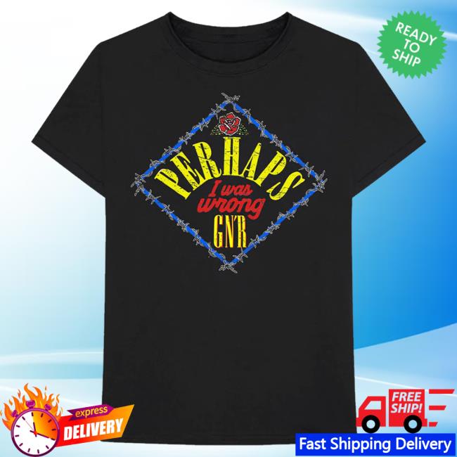 Official Gnr Merch Store Perhaps I Was Wrong T-Shirt Gnrmerch