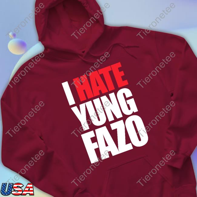 Official Yungfazo I Hate Yung Fazo Shirt Official I Hate Yung Fazo Tee Shirt